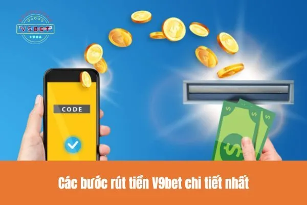 Các bước rút tiền V9bet chi tiết nhất