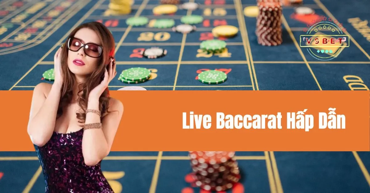 Trải Nghiệm Live Baccarat Hấp Dẫn V9bet – Cơ Hội Trúng Thưởng Đầy Hứa Hẹn 10 Live Baccarat Hấp Dẫn