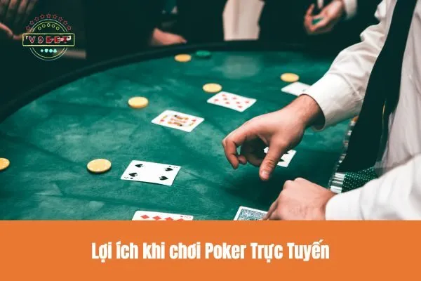 Lợi ích khi chơi Poker Trực Tuyến